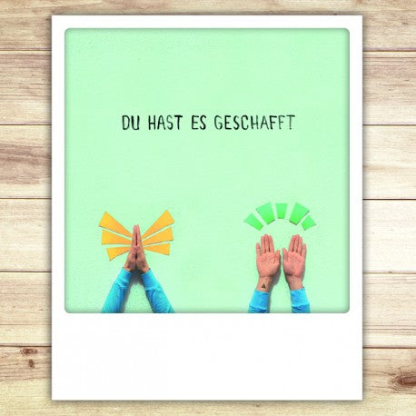 Du hast es geschafft !